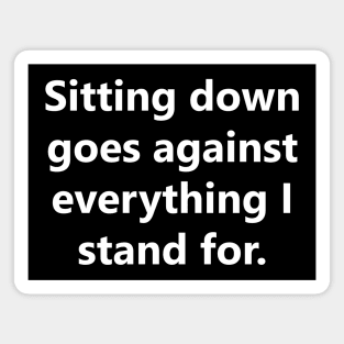 Sitting down goes against everything I stand for Magnet